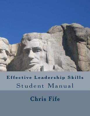Effective Leadership Skills: Student Manual by Fife, Chris