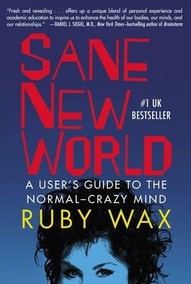 Sane New World: A User's Guide to the Normal-Crazy Mind by Wax, Ruby
