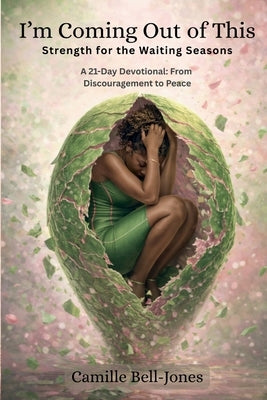 I'm Coming Out of This: Strength for the Waiting Seasons by Bell-Jones, Camille