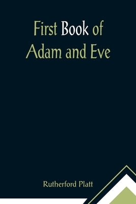 First Book of Adam and Eve by Platt, Rutherford