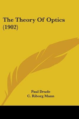 The Theory Of Optics (1902) by Drude, Paul