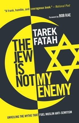 The Jew Is Not My Enemy: Unveiling the Myths That Fuel Muslim Anti-Semitism by Fatah, Tarek