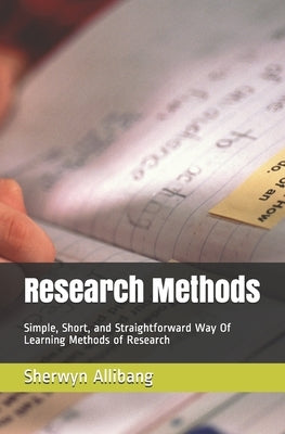 Research Methods: Simple, Short, and Straightforward Way Of Learning Methods of Research by Allibang, Sherwyn