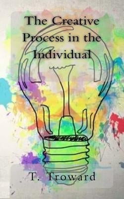 The Creative Process in the Individual by Troward, T.