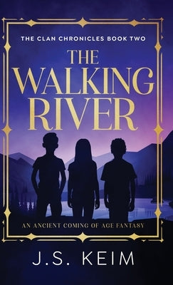 The Walking River: An Ancient Coming of Age Fantasy by Keim, J. S.