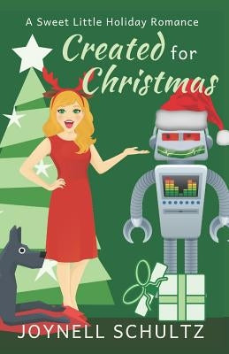 Created for Christmas: A Sweet Little Holiday Romance by Schultz, Joynell