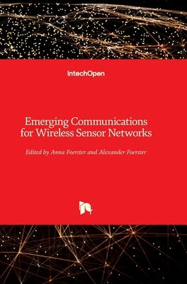 Emerging Communications for Wireless Sensor Networks by Foerster, Anna