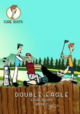 Double Eagle: Fore Idiots by Horan, Michael