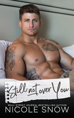 Still Not Over You: An Enemies to Lovers Romance by Snow, Nicole