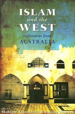 Islam and the West: Reflections From Australia by Akbarzadeh, Shahram