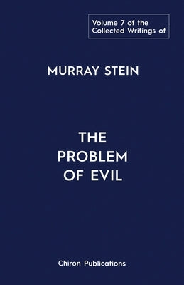 The Collected Writings of Murray Stein: Volume 7: The Problem of Evil by Stein, Murray