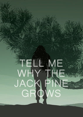 Tell Me Why the Jack Pine Grows by Brandon, D. J.