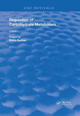 Regulation of Carbohydrate Metabolism(1985): Volume I by Beitner, Rivka