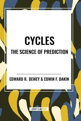 Cycles the Science of Prediction by Dewey, Edward R.