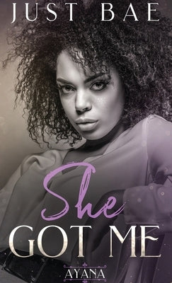 She Got Me: Ayana by Bae, Just
