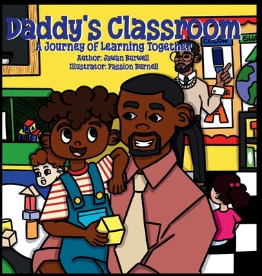Daddy's Classroom: A Journey of Learning Together by Burwell, Jawan