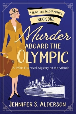 Murder Aboard the Olympic: A 1920s Historical Mystery on the Atlantic by Alderson, Jennifer S.