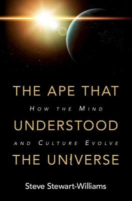The Ape That Understood the Universe: How the Mind and Culture Evolve by Stewart-Williams, Steve