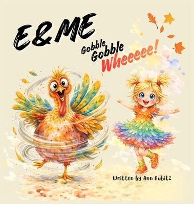 E & Me: Gobble, Gobble, Wheeeee! by Aubitz, Ann