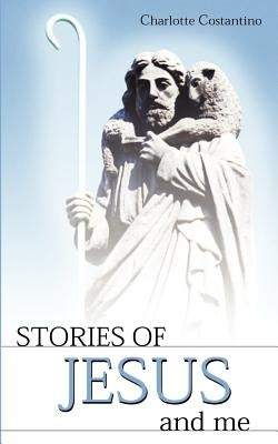 Stories of Jesus and Me by Constantino, Charlotte