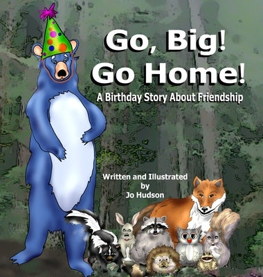 Go, Big! Go Home!: A Birthday Book About Friendship by Hudson, Jo