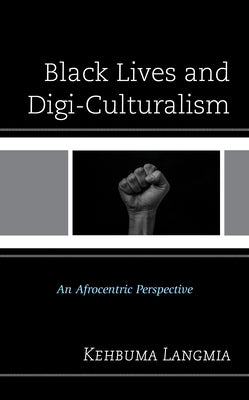 Black Lives and Digi-Culturalism: An Afrocentric Perspective by Langmia, Kehbuma