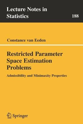 Restricted Parameter Space Estimation Problems: Admissibility and Minimaxity Properties by Van Eeden, Constance