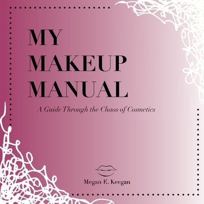 My Makeup Manual by Keegan, Megan