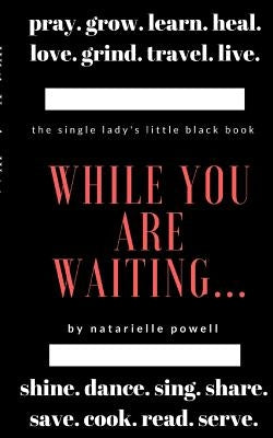 While You Are Waiting: Tasks to Execute to Improve yourself Until He Comes by Powell, Natarielle