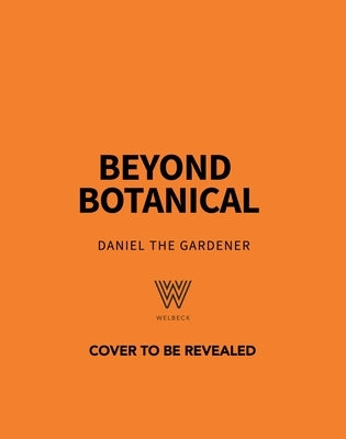 Beyond Botanical: A Sensory Guide to Drawing Beautiful Plants in Nature by Gardener, Daniel The