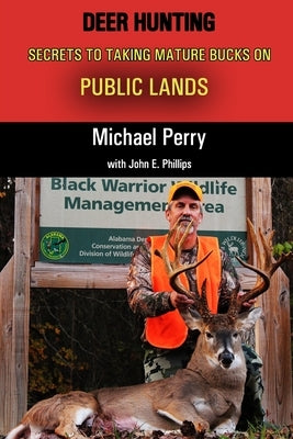 Deer Hunting Secrets to taking Mature Bucks on Public Lands by Phillips, John E.