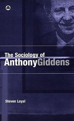 The Sociology of Anthony Giddens by Loyal, Steven