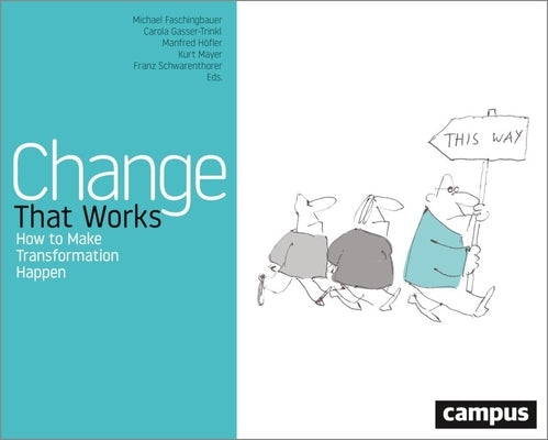 Change That Works: How to Make Transformation Happen by Faschingbauer, Michael