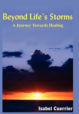 Beyond Life's Storms: A Journey Towards Healing by Cuerrier, Isabel
