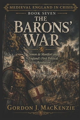 The Barons' War: Simon de Montfort and England's First Political Revolution by MacKenzie, Gordon J.