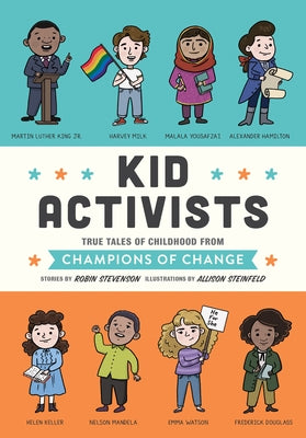 Kid Activists: True Tales of Childhood from Champions of Change by Stevenson, Robin
