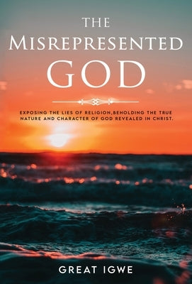 The Misrepresented God by Igwe, Great