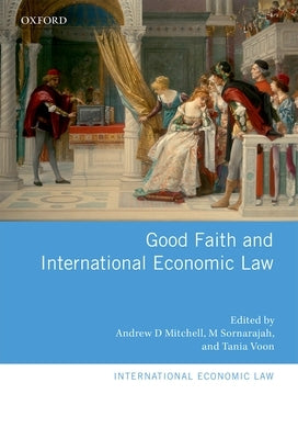 Good Faith and International Economic Law by Mitchell, Andrew D.
