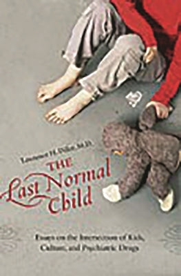 The Last Normal Child: Essays on the Intersection of Kids, Culture, and Psychiatric Drugs by M. D., Lawrence H. Diller