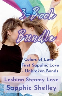3-Book Bundle: Colors of Love - First Sapphic Love - Unbroken Bonds by Shelley, Sapphic