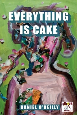 Everything is Cake by O'Reilly, Daniel