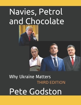 Navies, Petrol and Chocolate: Why Ukraine Matters by Godston, Peter P.