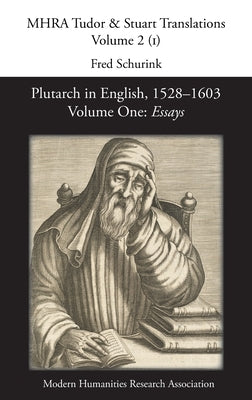 Plutarch in English, 1528-1603. Volume One: Essays by Schurink, Fred