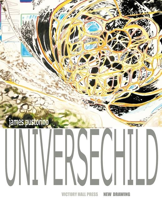 James Pustorino: Universechild: New Drawing by Victory Hall Press