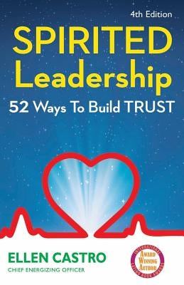 Spirited Leadership: 52 Ways to Build Trust by Castro, Ellen