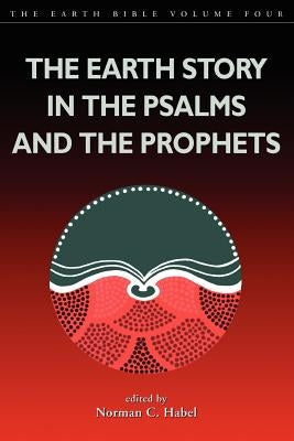 Earth Story in the Psalms and the Prophets by Habel, Norman C.