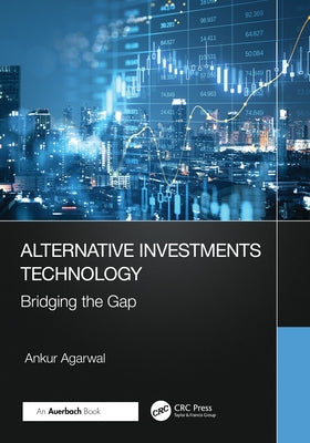 Alternative Investments Technology: Bridging the Gap by Agarwal, Ankur