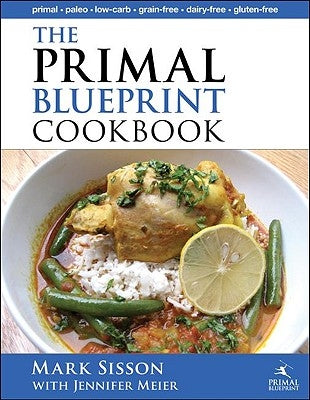 The Primal Blueprint Cookbook: Primal, Low Carb, Paleo, Grain-Free, Dairy-Free and Gluten-Free by Meier, Jennifer