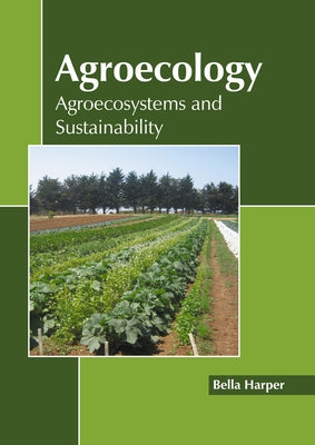 Agroecology: Agroecosystems and Sustainability by Harper, Bella