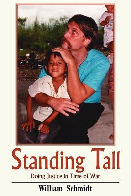 Standing Tall: Doing Justice in Time of War by Schmidt, William